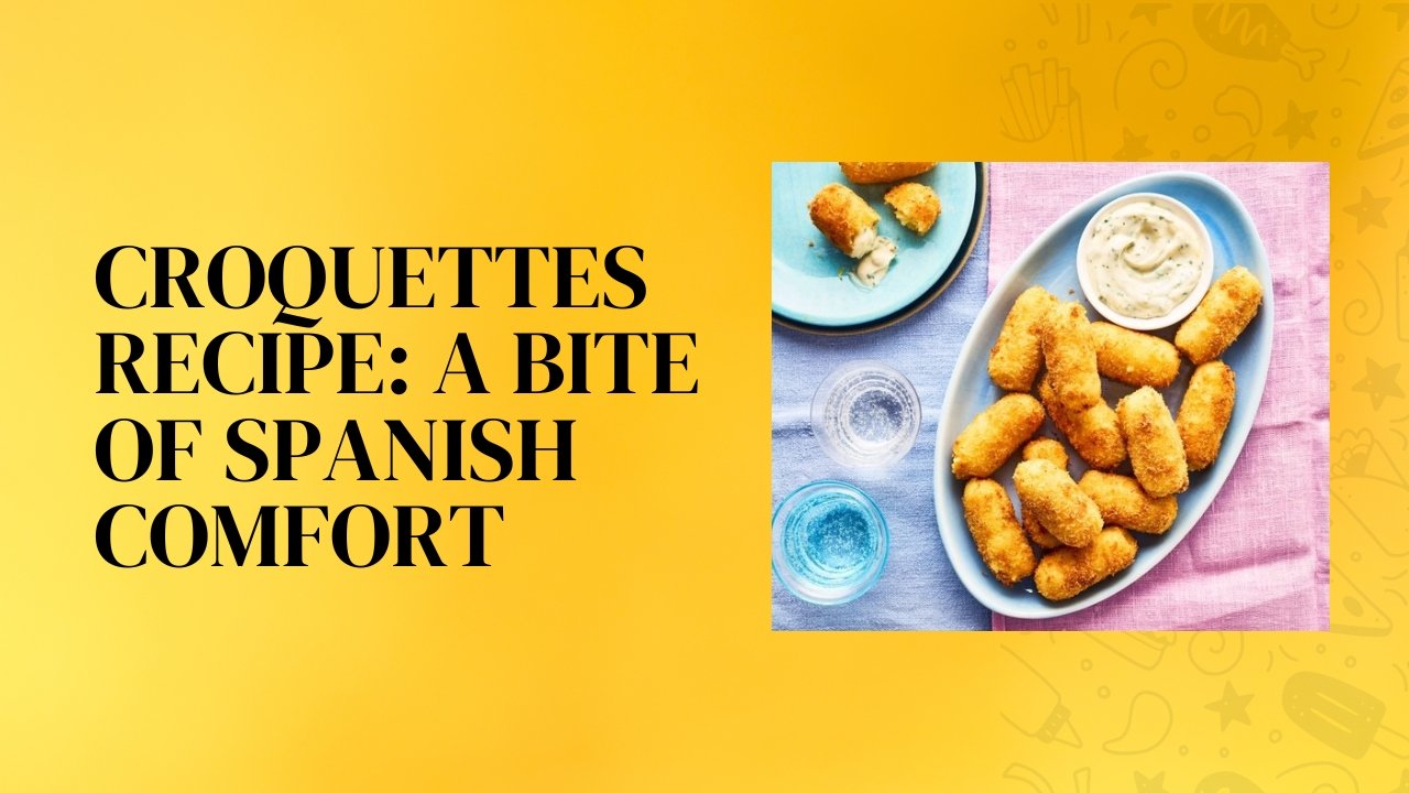Croquettes Recipe: A Bite of Spanish Comfort