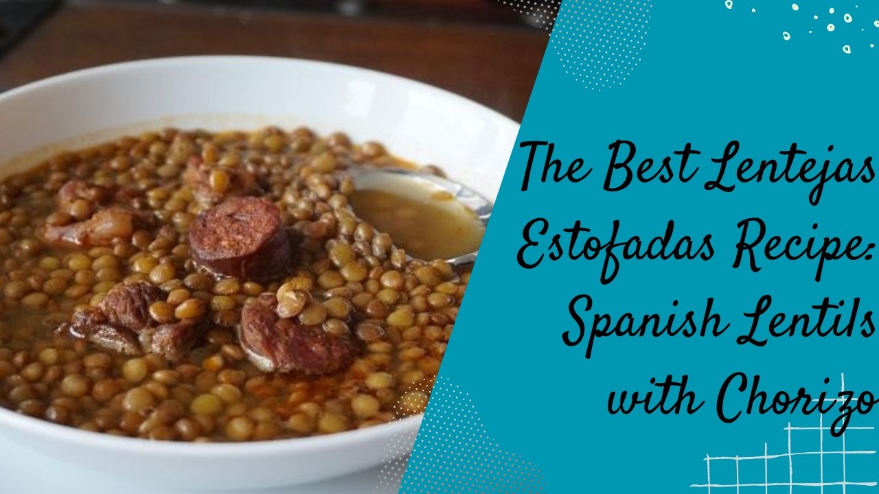 The Best Lentejas Estofadas Recipe: Spanish Lentils with Chorizo