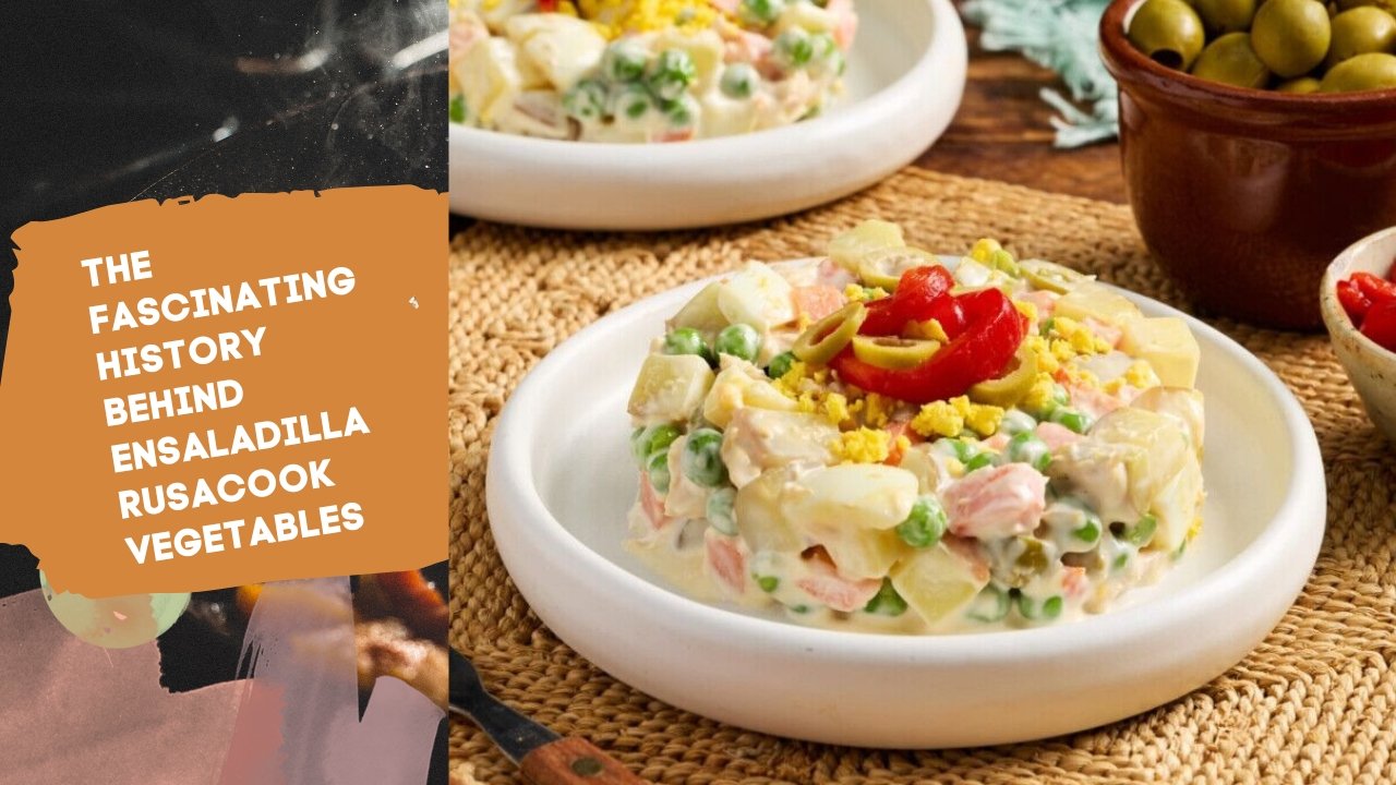 The Fascinating History Behind Ensaladilla Rusa