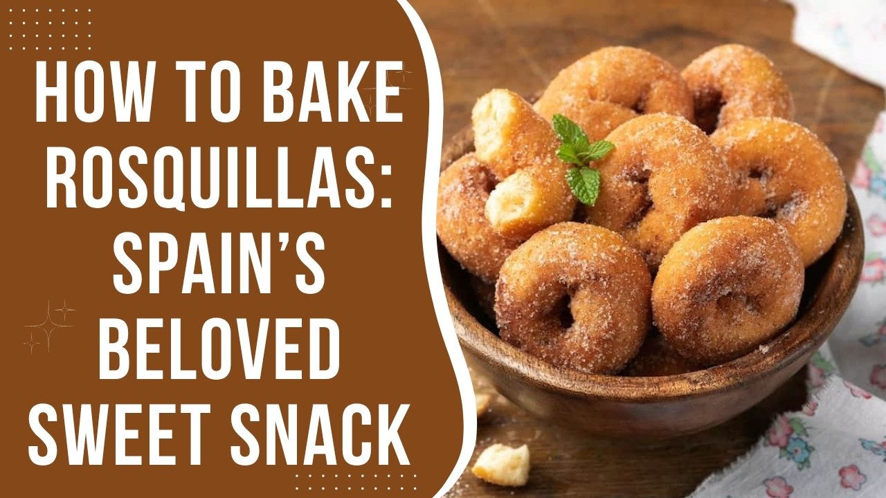 How to Bake Rosquillas: Spain’s Beloved Sweet Snack