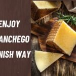 How to Enjoy Queso Manchego the Spanish Way
